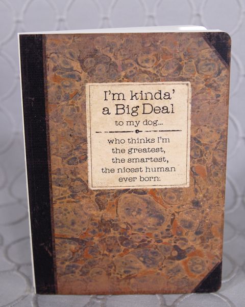 I'm kinda' a Big Deal to my dog... Journal Book
